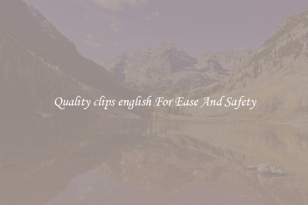Quality clips english For Ease And Safety