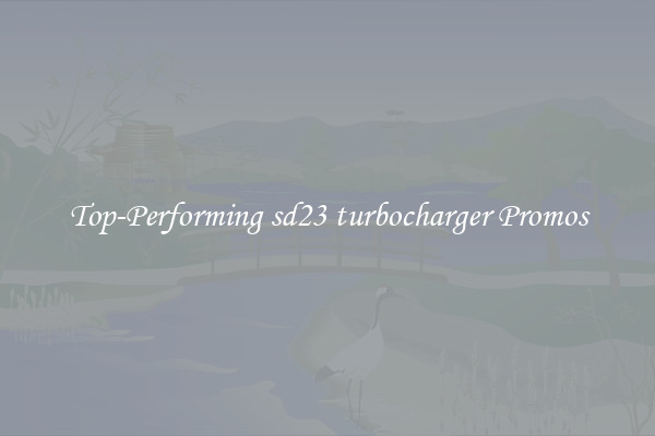 Top-Performing sd23 turbocharger Promos