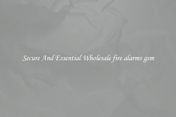 Secure And Essential Wholesale fire alarms gsm