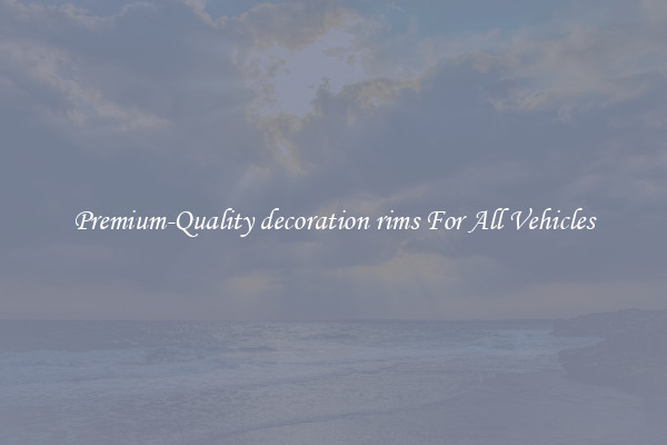 Premium-Quality decoration rims For All Vehicles