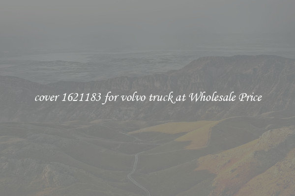cover 1621183 for volvo truck at Wholesale Price