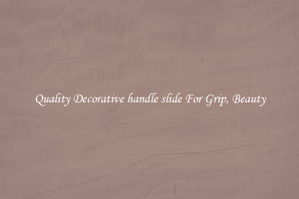 Quality Decorative handle slide For Grip, Beauty