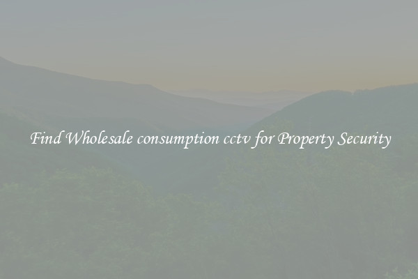Find Wholesale consumption cctv for Property Security
