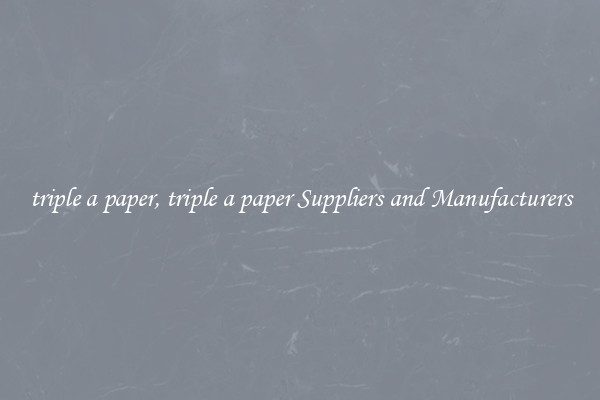 triple a paper, triple a paper Suppliers and Manufacturers