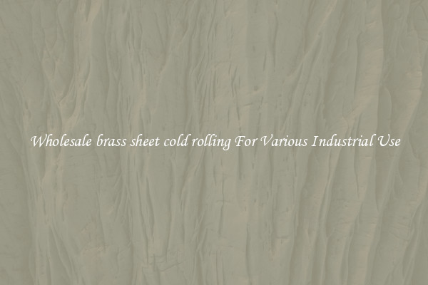 Wholesale brass sheet cold rolling For Various Industrial Use