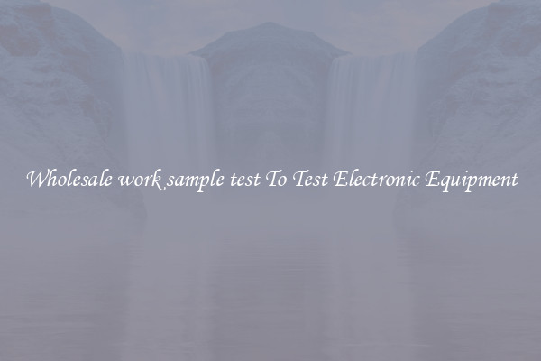 Wholesale work sample test To Test Electronic Equipment