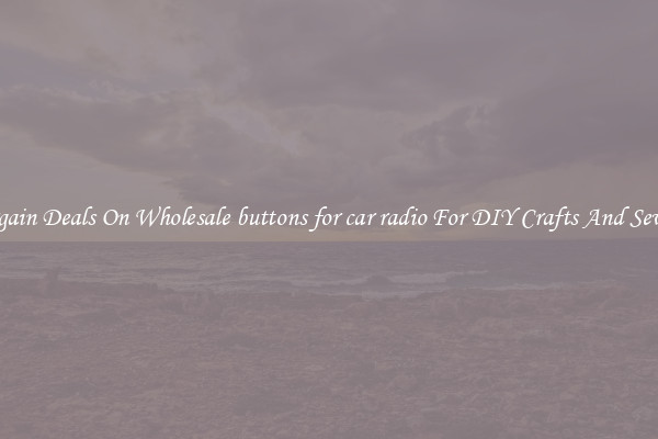 Bargain Deals On Wholesale buttons for car radio For DIY Crafts And Sewing