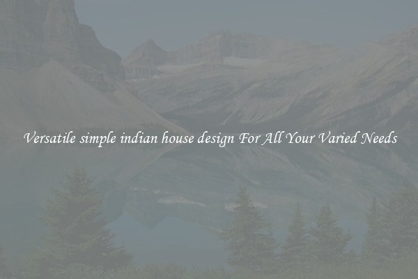 Versatile simple indian house design For All Your Varied Needs