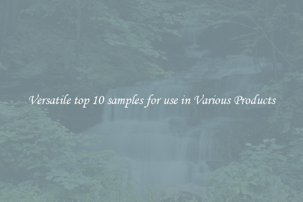 Versatile top 10 samples for use in Various Products