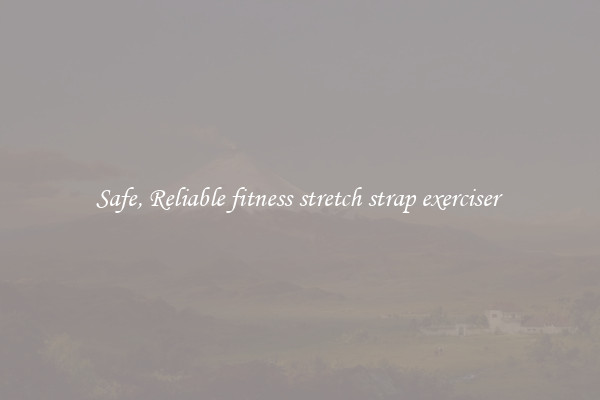 Safe, Reliable fitness stretch strap exerciser 