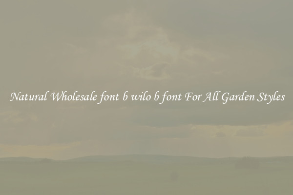 Natural Wholesale font b wilo b font For All Garden Styles