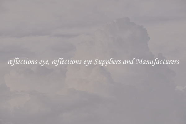 reflections eye, reflections eye Suppliers and Manufacturers