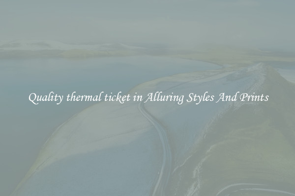 Quality thermal ticket in Alluring Styles And Prints