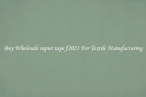 Buy Wholesale rapier tape f2023 For Textile Manufacturing