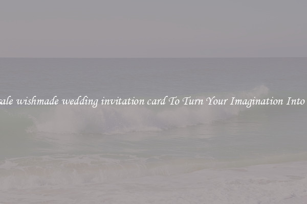Wholesale wishmade wedding invitation card To Turn Your Imagination Into Reality