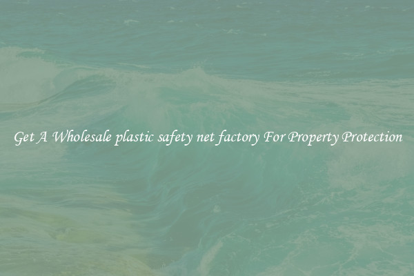 Get A Wholesale plastic safety net factory For Property Protection