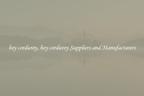 boy corduroy, boy corduroy Suppliers and Manufacturers