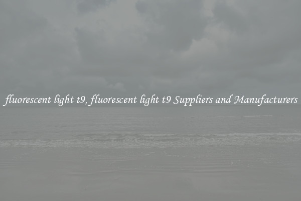 fluorescent light t9, fluorescent light t9 Suppliers and Manufacturers