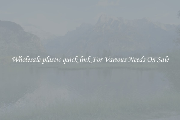 Wholesale plastic quick link For Various Needs On Sale