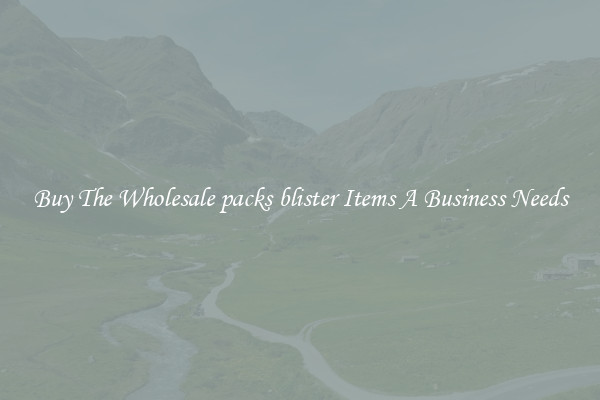 Buy The Wholesale packs blister Items A Business Needs