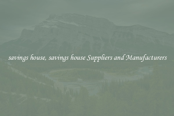 savings house, savings house Suppliers and Manufacturers