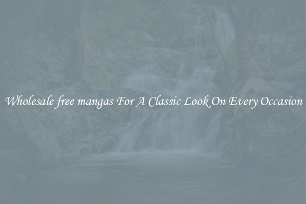 Wholesale free mangas For A Classic Look On Every Occasion