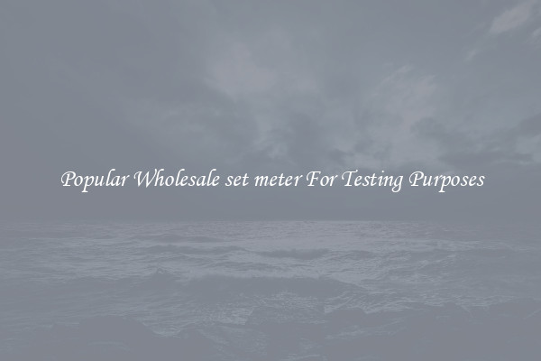 Popular Wholesale set meter For Testing Purposes