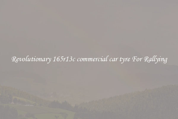 Revolutionary 165r13c commercial car tyre For Rallying