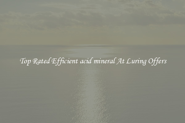 Top Rated Efficient acid mineral At Luring Offers