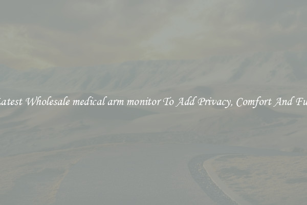 Latest Wholesale medical arm monitor To Add Privacy, Comfort And Fun