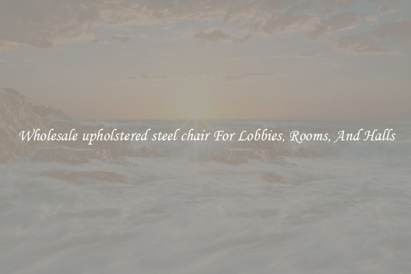 Wholesale upholstered steel chair For Lobbies, Rooms, And Halls