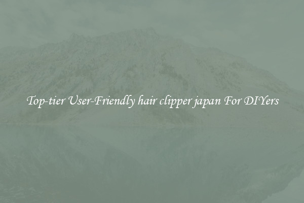 Top-tier User-Friendly hair clipper japan For DIYers