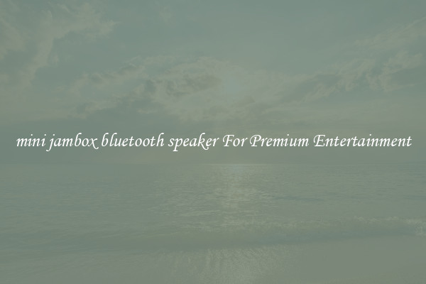 mini jambox bluetooth speaker For Premium Entertainment