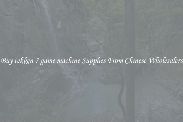 Buy tekken 7 game machine Supplies From Chinese Wholesalers