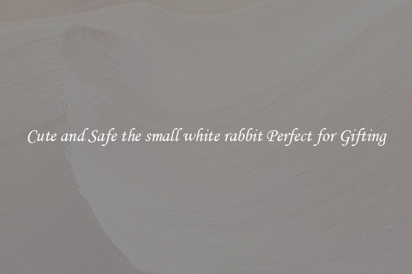 Cute and Safe the small white rabbit Perfect for Gifting