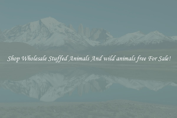 Shop Wholesale Stuffed Animals And wild animals free For Sale!
