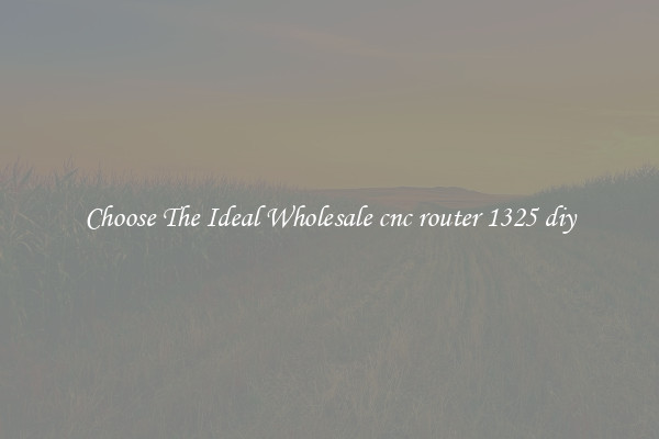 Choose The Ideal Wholesale cnc router 1325 diy