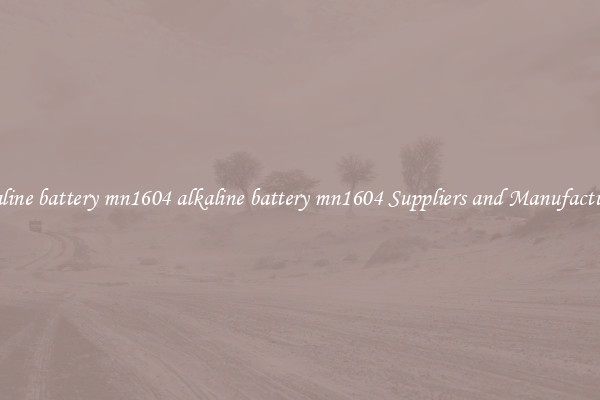 alkaline battery mn1604 alkaline battery mn1604 Suppliers and Manufacturers