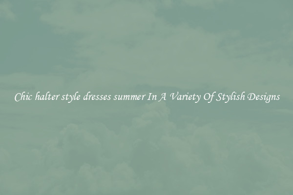 Chic halter style dresses summer In A Variety Of Stylish Designs