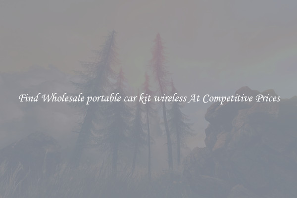 Find Wholesale portable car kit wireless At Competitive Prices