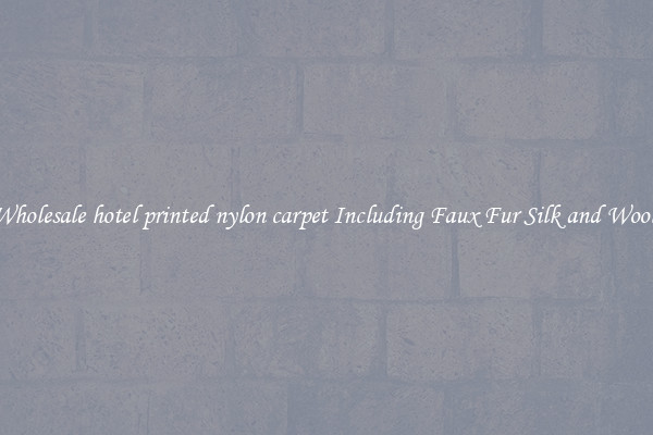 Wholesale hotel printed nylon carpet Including Faux Fur Silk and Wool 