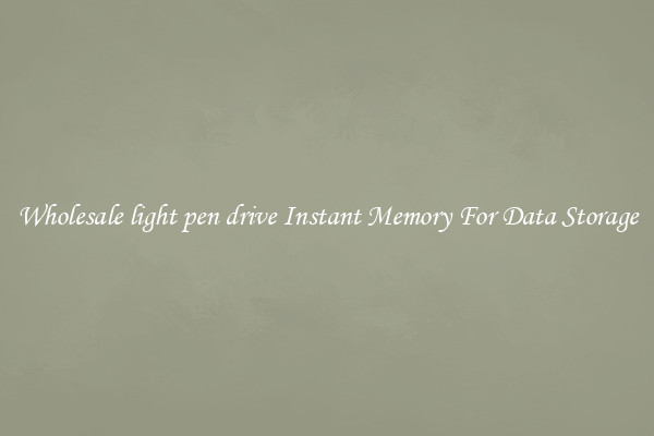 Wholesale light pen drive Instant Memory For Data Storage