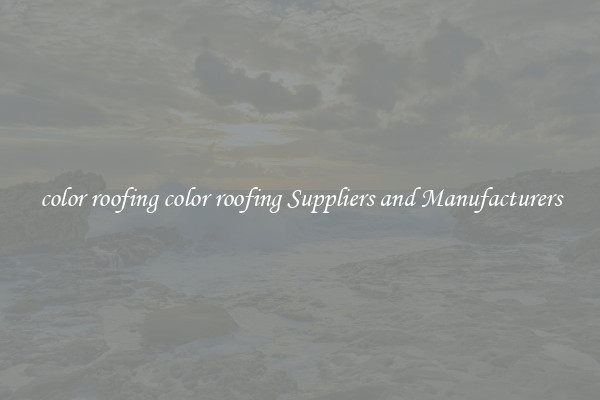 color roofing color roofing Suppliers and Manufacturers