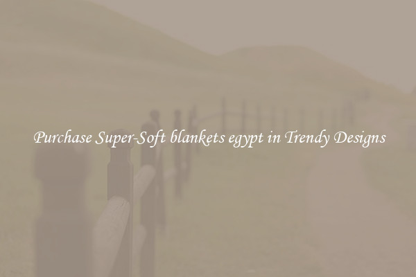 Purchase Super-Soft blankets egypt in Trendy Designs