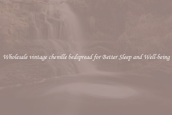 Wholesale vintage chenille bedspread for Better Sleep and Well-being