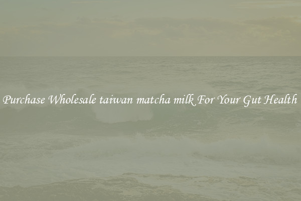 Purchase Wholesale taiwan matcha milk For Your Gut Health 