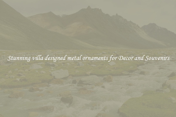 Stunning villa designed metal ornaments for Decor and Souvenirs