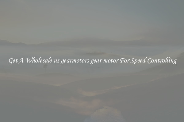 Get A Wholesale us gearmotors gear motor For Speed Controlling