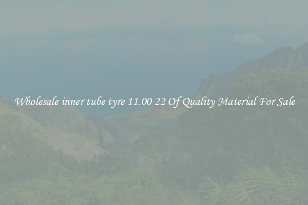 Wholesale inner tube tyre 11.00 22 Of Quality Material For Sale