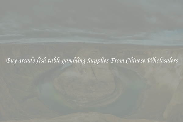 Buy arcade fish table gambling Supplies From Chinese Wholesalers
